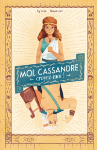 Moi, Cassandre, croyez-moi !